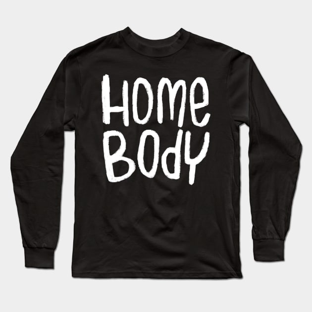 Text Homebody For Home Body Long Sleeve T-Shirt by badlydrawnbabe